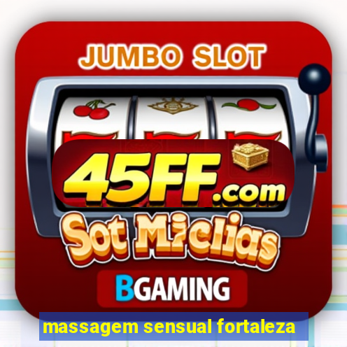 massagem sensual fortaleza